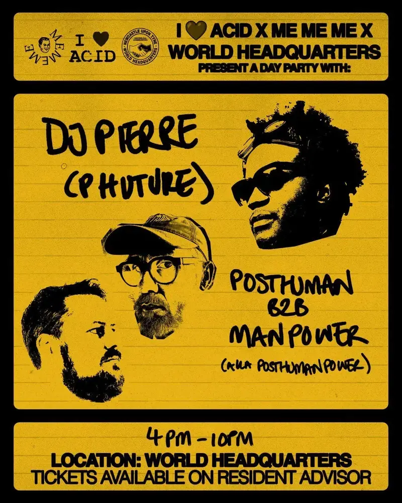 I Love Acid X Me Me Me Day Party: DJ Pierre, Posthuman B2B Man Power